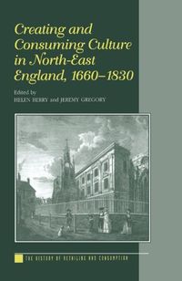 Produktbild: Berry, H: Creating and Consuming Culture in North-East Engla