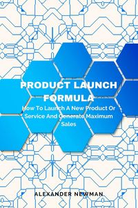 Produktbild: Product Launch Formula: How to Launch a New Product or Service and Generate Maximum Sales