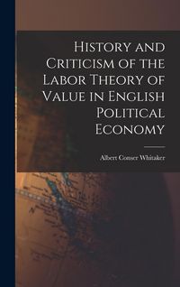 Produktbild: History and Criticism of the Labor Theory of Value in English Political Economy