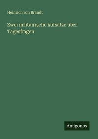 Produktbild: Zwei militairische Aufs&auml;tze &uuml;ber Tagesfragen