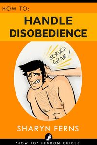 Bild vom Artikel How To Handle Disobedience ('How To' Femdom Guides, #4) vom Autor Sharyn Ferns