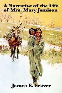 Produktbild: A Narrative of the Life of Mrs. Mary Jemison - A Classic Captivity Narrative of the American Frontier