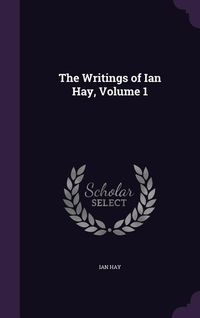 Produktbild: The Writings of Ian Hay, Volume 1