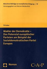 Makler der Demokratie - Das Potenzial europäischer Parteien am Beispiel der Sozialdemokratischen Partei Europas Til Huber