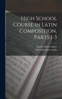 Produktbild: High School Course in Latin Composition, Parts 1-3