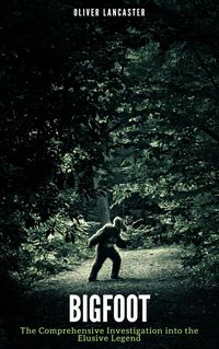 Produktbild: Bigfoot: The Comprehensive Investigation into the Elusive Legend