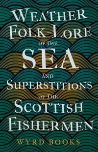 Produktbild: Weather Folk-Lore of the Sea and Superstitions of the Scottish Fishermen