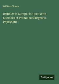 Produktbild: Rambles in Europe, in 1839: With Sketches of Prominent Surgeons, Physicians