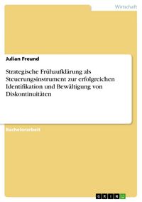 Produktbild: Strategische Fr&uuml;haufkl&auml;rung als Steuerungsinstrument zur erfolgreichen Identifikation und Bew&auml;ltigung von Diskontinuit&auml;ten