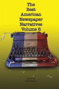 Produktbild: The Best American Newspaper Narratives, Volume 8