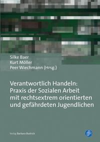 Produktbild: Verantwortlich Handeln: Praxis der Sozialen Arbeit mit rechtsextrem orientierten und gef&auml;hrdeten Jugendlichen