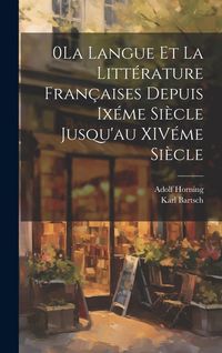Produktbild: 0La Langue et la Litt&eacute;rature Fran&ccedil;aises Depuis Ix&eacute;me Si&egrave;cle Jusqu'au XIV&eacute;me Si&egrave;cle