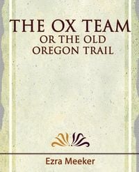 Produktbild: The Ox Team or the Old Oregon Trail - 1909