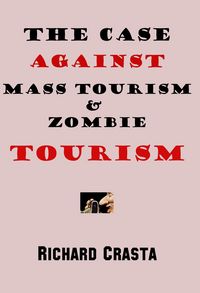 Produktbild: The Case Against Mass Tourism and Zombie Tourism