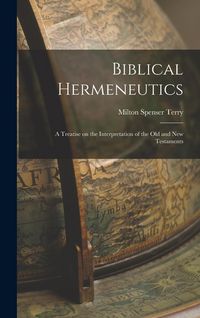 Produktbild: Biblical Hermeneutics: A Treatise on the Interpretation of the Old and New Testaments