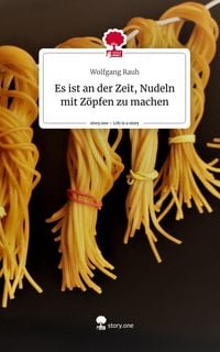 Produktbild: Es ist an der Zeit, Nudeln mit Z&ouml;pfen zu machen. Life is a Story - story.one