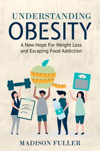 Produktbild: Understanding Obesity: A New Hope For Weight Loss and Escaping Food Addiction
