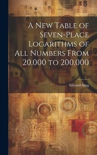 Produktbild: A New Table of Seven-Place Logarithms of All Numbers From 20,000 to 200,000