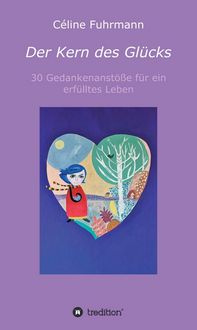 Produktbild: Der Kern des Gl&uuml;cks - 30 Gedankenanst&ouml;&szlig;e f&uuml;r ein erf&uuml;lltes Leben