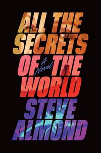 Bild vom Artikel All the Secrets of the World vom Autor Steve Almond