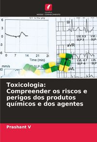 Produktbild: Toxicologia: Compreender os riscos e perigos dos produtos qu&iacute;micos e dos agentes