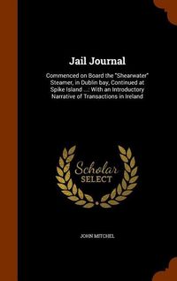 Produktbild: Jail Journal: Commenced on Board the "Shearwater" Steamer, in Dublin bay, Continued at Spike Island ...: With an Introductory Narrat