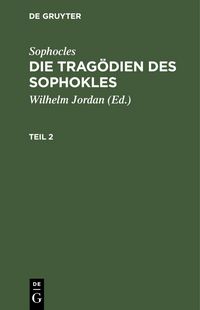 Produktbild: Sophocles: Die Trag&ouml;dien des Sophokles. Teil 2