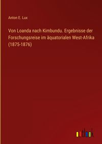 Produktbild: Von Loanda nach Kimbundu. Ergebnisse der Forschungsreise im &auml;quatorialen West-Afrika (1875-1876)