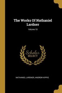 Produktbild: The Works Of Nathaniel Lardner; Volume 10