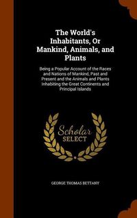 Produktbild: The World's Inhabitants, Or Mankind, Animals, and Plants