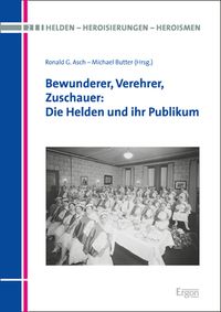 Produktbild: Bewunderer, Verehrer, Zuschauer: Die Helden und ihr Publikum