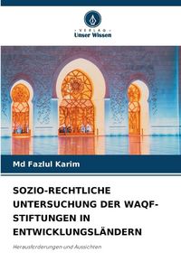 Produktbild: Sozio-Rechtliche Untersuchung der Waqf-Stiftungen in Entwicklungsl&auml;ndern