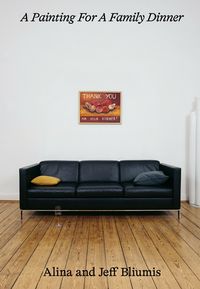 Produktbild: Alina Bliumis & Jeff Bliumis: A Painting For A Family Dinner