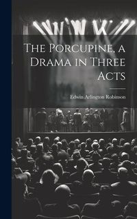 Produktbild: The Porcupine, a Drama in Three Acts
