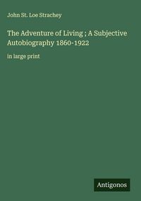 Produktbild: The Adventure of Living ; A Subjective Autobiography 1860-1922