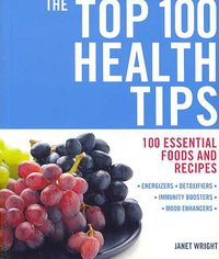 Produktbild: The Top 100 Health Tips: 100 Essential Foods and Recipes