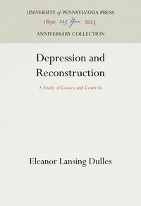 Bild vom Artikel Depression and Reconstruction: A Study of Causes and Controls vom Autor Eleanor Lansing Dulles