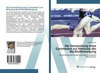 Produktbild: Die Verwendung eines Gyrometers zur Messung der R&uuml;ckfu&szlig;bewegung