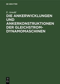 Produktbild: Die Ankerwicklungen und Ankerkonstruktionen der Gleichstrom-Dynamomaschinen