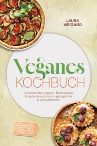 Produktbild: Veganes Backbuch: Die leckersten veganen Backrezepte f&uuml;r jeden Geschmack - gelingsicher & 100% pflanzlich - inkl. 30-Tage-Ern&auml;hrungsplan, Grundteige &