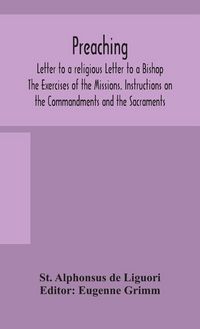 Produktbild: Preaching. Letter To A Religious Letter To A Bishop. The Exercises Of The Missions. Instructions On The Commandments And The Sacraments.