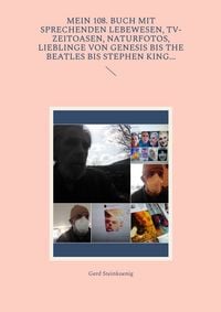 Produktbild: Mein 108. Buch mit sprechenden Lebewesen, TV-Zeitoasen, Naturfotos, Lieblinge von Genesis bis The Beatles bis Stephen King...
