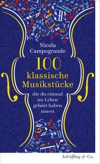Produktbild: 100 klassische Musikst&uuml;cke, die du einmal im Leben geh&ouml;rt haben musst