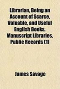 Produktbild: Librarian, Being an Account of Scarce, Valuable, and Useful English Books, Manuscript Libraries, Public Records (1)