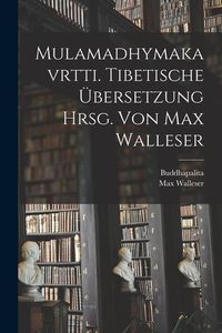 Produktbild: Mulamadhymakavrtti. Tibetische &Uuml;bersetzung Hrsg. Von Max Walleser