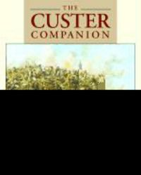 Produktbild: The Custer Companion: A Comprehensive Guide to the Life and Campaigns of George Armstrong Custer and the Plains Indian Wars