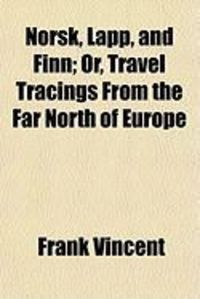 Produktbild: Norsk, Lapp, and Finn; Or, Travel Tracings from the Far North of Europe
