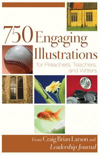 Produktbild: 750 Engaging Illustrations for Preachers, Teachers, and Writers