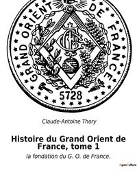 Produktbild: Histoire du Grand Orient de France, tome 1