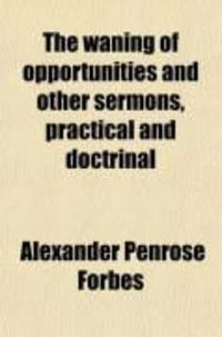Produktbild: The Waning of Opportunities and Other Sermons, Practical and Doctrinal